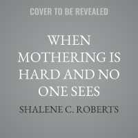 When Mothering Is Hard and No One Sees : Where Gritty Meets Glorious in God's Eternal Plan for Moms
