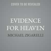 Evidence for Heaven : Near-Death Experiences and the Mounting Case for the Afterlife