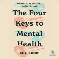 The Four Keys to Mental Health : How to Feel Better, Think Clearly, and Enjoy Life Again