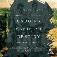 Undoing Manifest Destiny : Settler America, Christian Colonists, and the Pursuit of Justice