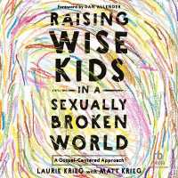 Raising Wise Kids in a Sexually Broken World : A Gospel-Centered Approach