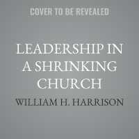 Leadership in a Shrinking Church : Finding New Vision in Unlikely Places