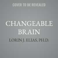 Changeable Brain : What Cases of Traumatic Brain Injury Teach Us about the Mind