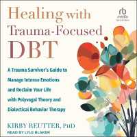 Healing with Trauma-Focused Dbt : A Trauma Survivor's Guide to Manage Intense Emotions and Reclaim Your Life with Polyvagal Theory and Dialectical Behavior Therapy