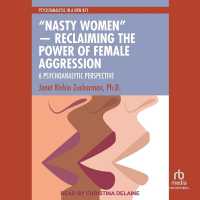 Nasty Women -- Reclaiming the Power of Female Aggression : A Psychoanalytic Perspective