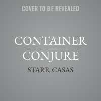 Container Conjure : Crafting Magic with Jars, Bottles, Bags, and More