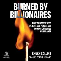 Burned by Billionaires : How Concentrated Wealth and Power Are Ruining Our Lives and Planet