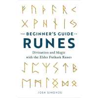 The Beginner's Guide to Runes : Divination and Magic with the Elder Futhark Runes