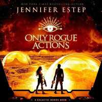 Only Rogue Actions : Galactic Bonds, Book 5 (Galactic Bonds)