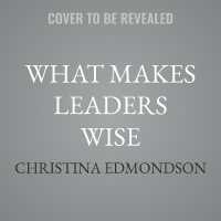 What Makes Leaders Wise : How to Avoid Foolishness, Seek Wisdom, and Build Relational and Organizational Health