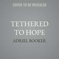 Tethered to Hope : The Quiet Kindness of God in Crisis, Change, and the Spaces in between