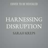 Harnessing Disruption : Building the Tech Future without Breaking Society