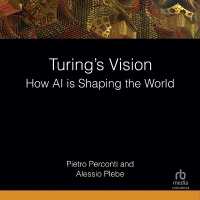 Turing's Vision : How AI Is Shaping the World