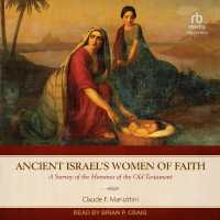 Ancient Israel's Women of Faith : A Survey of the Heroines of the Old Testament