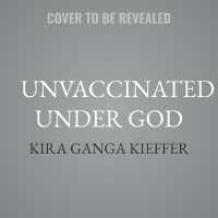 Unvaccinated under God : Religion and Vaccine Hesitancy in Modern America
