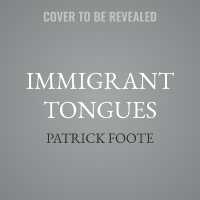 Immigrant Tongues : Exploring How Languages Moved, Evolved, and Defined Us