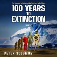 100 Years to Extinction : The Tyranny of Technology and the Fight for a Better Future