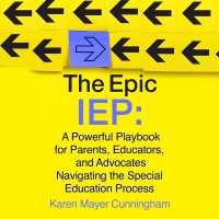 The Epic IEP : A Powerful Playbook for Parents, Educators, and Advocates Navigating the Special Education Process