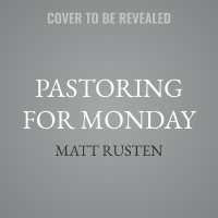 Pastoring for Monday : Help Your Congregation Integrate Faith and Work