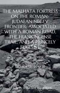 The Malhata Fortress on the Roman-Judaean Negev Frontier : Associated with a Roman Road, the Frankincense Trail, and a Princely Fugitive (Echoes of Ancient Rome: Politics, Medicine, and War)
