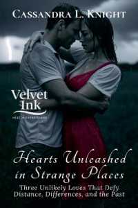 Hearts Unleashed in Strange Places : Three Unlikely Loves That Defy Distance, Differences, and the Past (Velvet Ink: Heat in Every Shade)