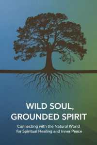 Wild Soul, Grounded Spirit : Connecting with the Natural World for Spiritual Healing and Inner Peace