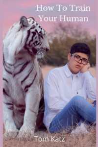 How to Train Your Human : A Cat's Guide to Feline Mastery