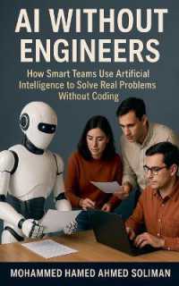 AI without Engineers : How Smart Teams Use Artificial Intelligence to Solve Real Problems without Coding