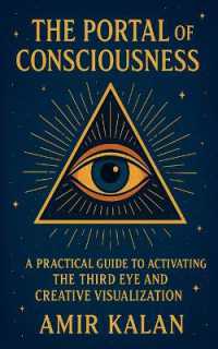 The Portal of Consciousness: A Practical Guide to Activating the Third Eye and Creative Visualization