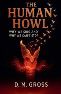 The Human Howl : Why We Sing and Why We Can't Stop