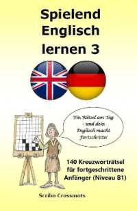 Spielend Englisch lernen 3 : 140 Kreuzworträtsel für fortgeschrittene Anfänger (Niveau B1)