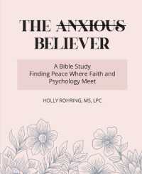 The Anxious Believer : A Bible Study: Finding Peace Where Faith and Psychology Meet