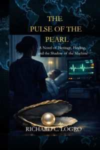 The Pulse of the Pearl (A Novel of Heritage, Healing, and the Shadow of the Machine)