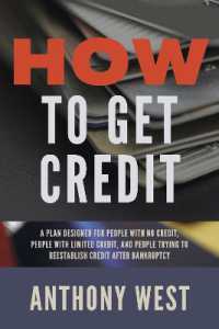 How to Get Credit : A plan designed for people with no credit， people with limited credit， and people trying to reestablish credit after Bankruptcy