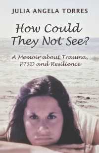 How Could They Not See? : A Memoir about Trauma, PTSD and Resilience