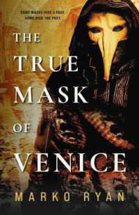 The True Mask of Venice : A Story of Time, Fractured Identity, and Fate.