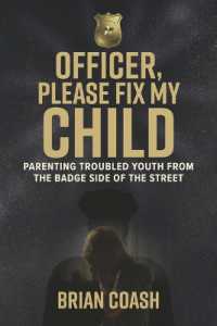 Officer, Please Fix My Child : Parenting Troubled Youth from the Badge Side of the Badge