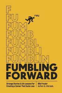 Fumbling Forward : Strange Stories & Life Lessons for Creating a Career That Sucks Less
