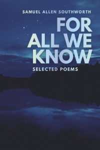 For All We Know : Selected Poems