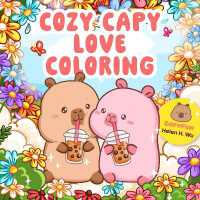 Cozy Capy Love Coloring : Adorable Capybara Coloring Pages for Relaxation, Self-Care, and Love (Cozy Capy Coloring)