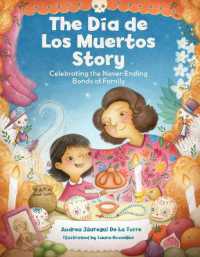 The Dia de Los Muertos Story : Celebrating the Never-Ending Bonds of Family (Holiday Celebration)