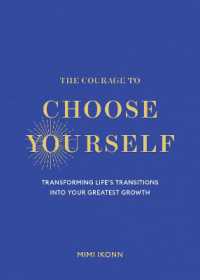 The Courage to Choose Yourself : Transforming Life's Transitions into Your Greatest Growth