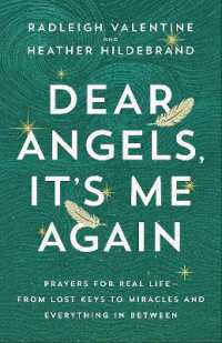 Dear Angels, It's Me Again : Prayers for Real Life--from Lost Keys to Miracles and Everything in between