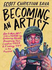 Becoming an Artist : How to Make Art Like a Human by Embracing Failure, Discovering Your Creative Voice & Finding Joy in the Process