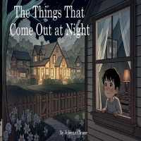 The Things That Come Out at Night