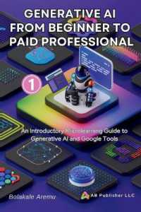 Generative AI from Beginner to Paid Professional, Part 1 : An Introductory Microlearning Guide to Generative AI and Google Tools (Generative Ai from Beginner to Paid Professional)