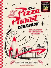 The Pizza Planet Cookbook : Official Recipes from Your Favorite Food and Fun Spaceport