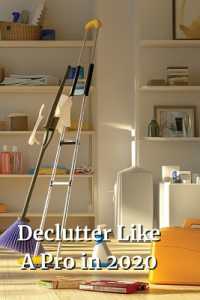 Declutter Like a Pro in 2020