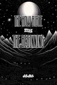 The Holy Bible and the Beginning : The Unauthorized Reality TV Edition (And Produced by God Himself... Allegedly) (The Unauthorized Reality Tv Edition)