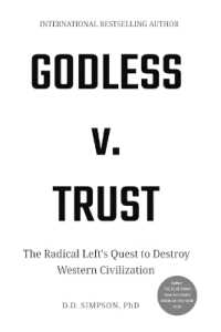 Godless v. Trust: The Radical Left's Quest to Destroy Western Civilization